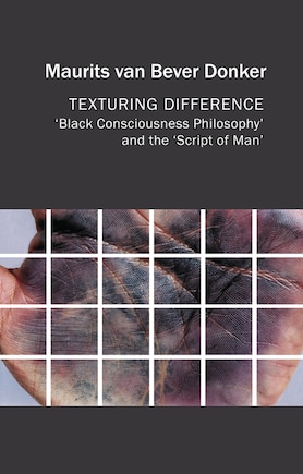 Texturing Difference: Black Consciousness Philosophy and the Script of Man