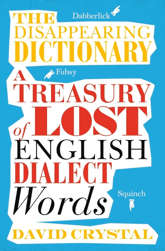 The Disappearing Dictionary: A Treasury Of Lost English Dialect Words