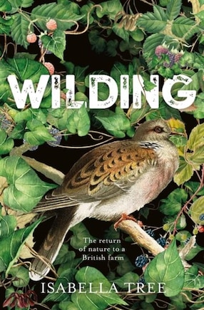 Wilding: The Return Of Nature To An English Farm