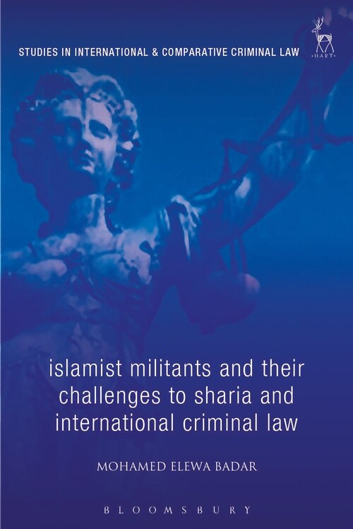 Front cover_Islamist Militants And Their Challenges To Sharia And International Criminal Law