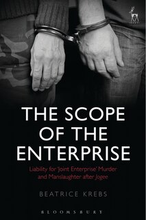 The Scope Of The Enterprise: Liability For 'joint Enterprise' Murder And Manslaughter After Jogee