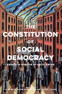 The Constitution Of Social Democracy: Essays In Honour Of Keith Ewing