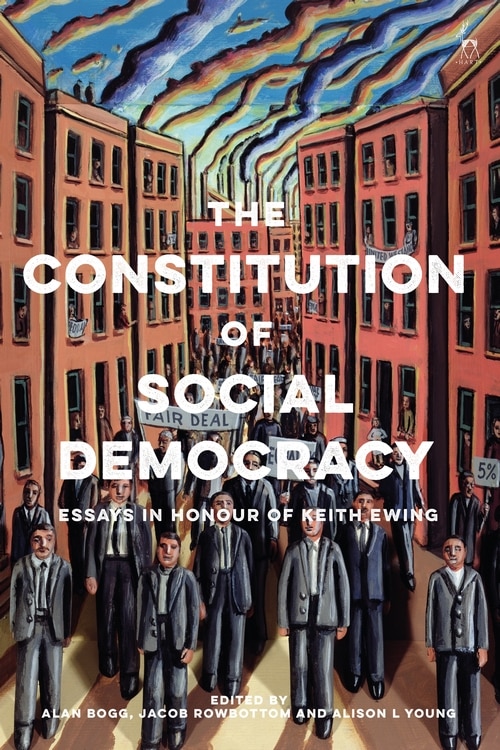 The Constitution Of Social Democracy: Essays In Honour Of Keith Ewing