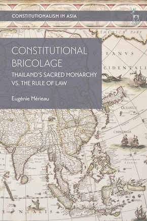 Constitutional Bricolage: Thailand's Sacred Monarchy Vs. The Rule Of Law