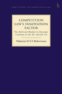 Competition Law's Innovation Factor: The Relevant Market In Dynamic Contexts In The Eu And The Us