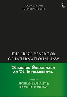 The Irish Yearbook Of International Law, Volume 13, 2018