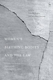 Women's Birthing Bodies And The Law: Unauthorised Intimate Examinations, Power And Vulnerability
