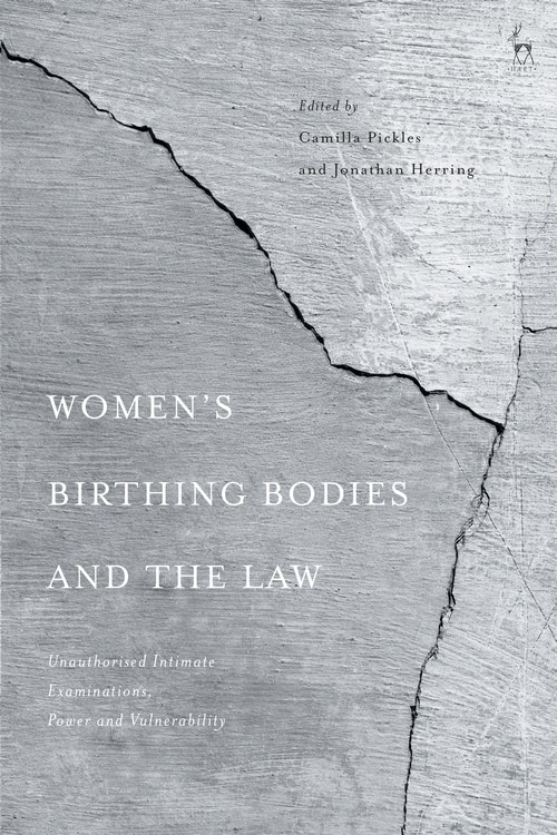 Women's Birthing Bodies And The Law: Unauthorised Intimate Examinations, Power And Vulnerability