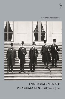 Front cover_Instruments Of Peacemaking 1870-1914