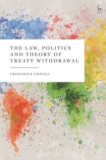 Front cover_The Law, Politics And Theory Of Treaty Withdrawal