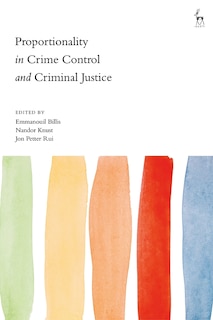 Front cover_Proportionality In Crime Control And Criminal Justice