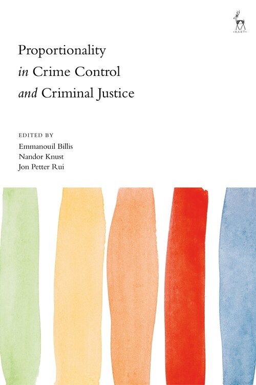 Front cover_Proportionality In Crime Control And Criminal Justice