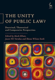 The Unity Of Public Law?: Doctrinal, Theoretical And Comparative Perspectives