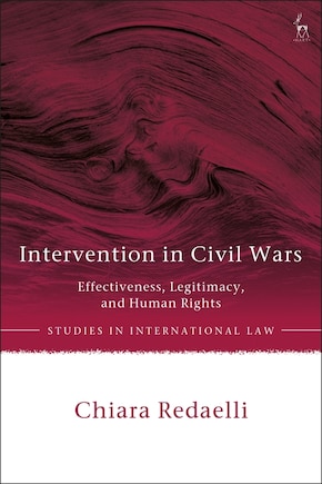 Intervention In Civil Wars: Effectiveness, Legitimacy, And Human Rights