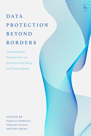 Data Protection Beyond Borders: Transatlantic Perspectives On Extraterritoriality And Sovereignty