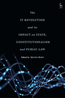 Front cover_The It Revolution And Its Impact On State, Constitutionalism And Public Law
