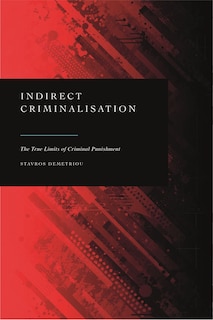 Indirect Criminalisation: The True Limits Of Criminal Punishment