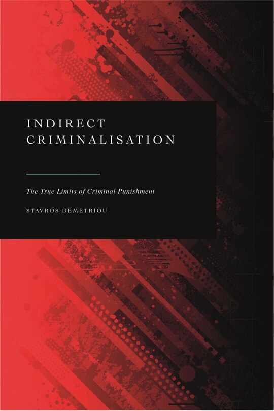 Indirect Criminalisation: The True Limits Of Criminal Punishment