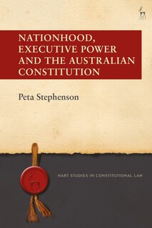 Front cover_Nationhood, Executive Power And The Australian Constitution
