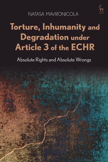 Front cover_Torture, Inhumanity And Degradation Under Article 3 Of The Echr