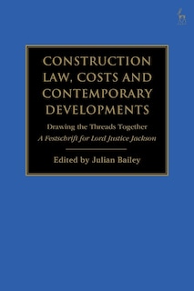 Construction Law, Costs And Contemporary Developments: Drawing The Threads Together: A Festschrift For Lord Justice Jackson