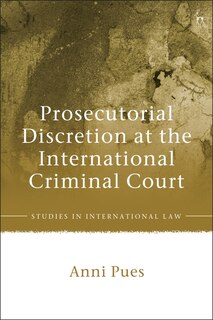 Front cover_Prosecutorial Discretion At The International Criminal Court