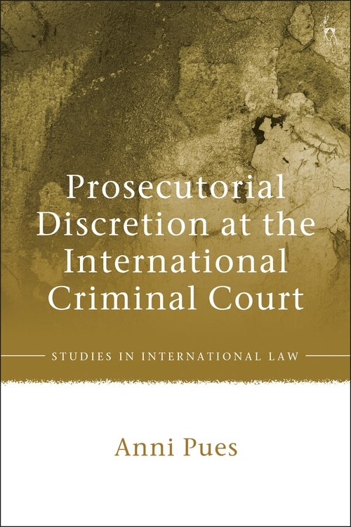 Front cover_Prosecutorial Discretion At The International Criminal Court