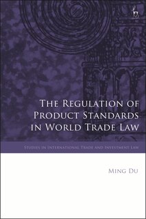 Front cover_The Regulation Of Product Standards In World Trade Law