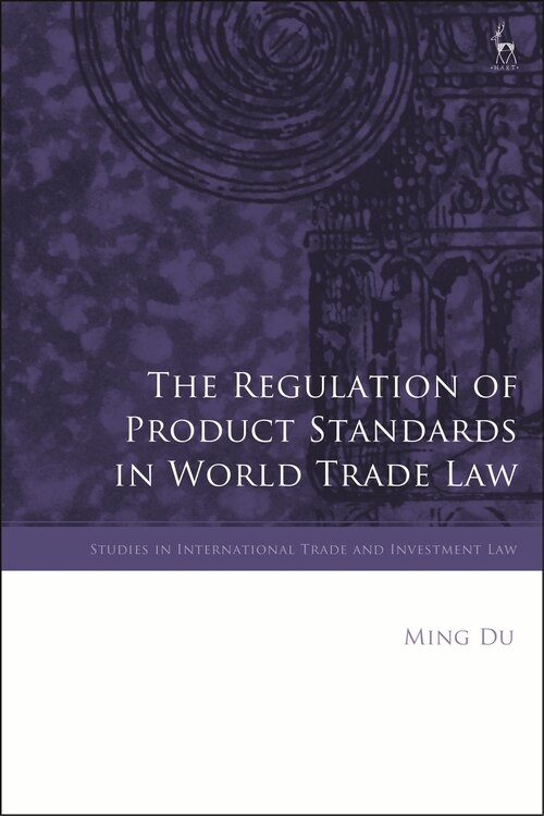 Front cover_The Regulation Of Product Standards In World Trade Law