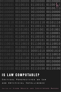 Is Law Computable?: Critical Perspectives On Law And Artificial Intelligence