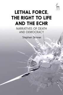 Couverture_Lethal Force, the Right to Life and the ECHR