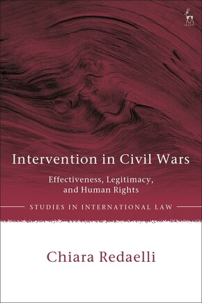 Intervention In Civil Wars: Effectiveness, Legitimacy, And Human Rights