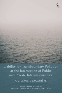 Front cover_Liability For Transboundary Pollution At The Intersection Of Public And Private International Law