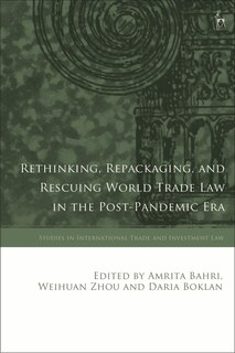 Front cover_Rethinking, Repackaging, and Rescuing World Trade Law in the Post-Pandemic Era