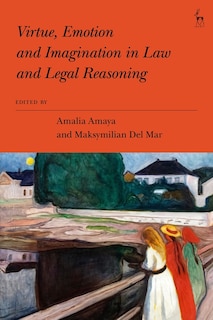 Couverture_Virtue, Emotion And Imagination In Law And Legal Reasoning