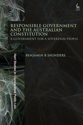 Responsible Government and the Australian Constitution: A Government for a Sovereign People