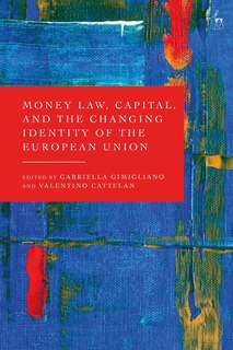 Front cover_Money Law, Capital, And The Changing Identity Of The European Union