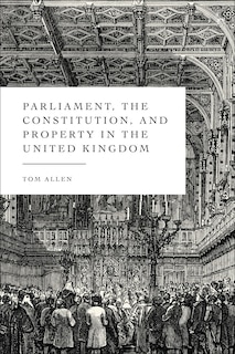 Front cover_Parliament, the Constitution, and Property in the United Kingdom
