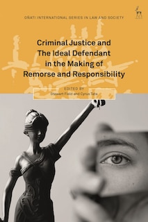 Front cover_Criminal Justice and The Ideal Defendant in the Making of Remorse and Responsibility