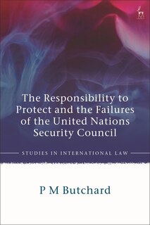 Front cover_The Responsibility to Protect and the Failures of the United Nations Security Council