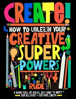 Front cover_Create! How to unleash your creative superpowers