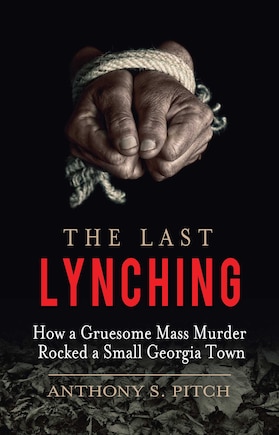 The Last Lynching: How a Gruesome Mass Murder Rocked a Small Georgia Town