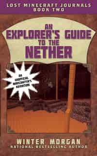 An Explorer's Guide to the Nether: Lost Minecraft Journals, Book Two de Winter Morgan