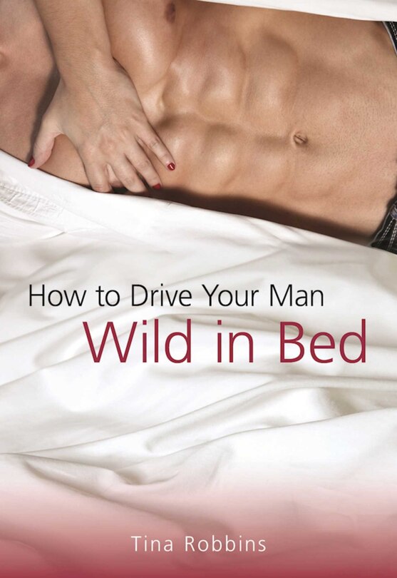 Front cover_How to Drive Your Man Wild in Bed
