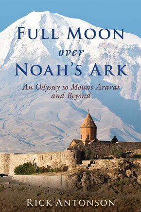 Full Moon Over Noah's Ark: An Odyssey to Mount Ararat and Beyond