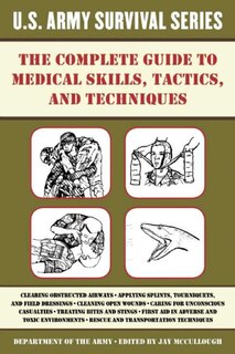 Front cover_The Complete U.S. Army Survival Guide to Medical Skills, Tactics, and Techniques