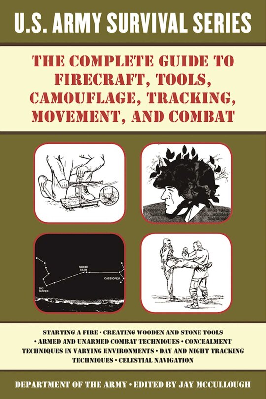 Front cover_The Complete U.S. Army Survival Guide to Firecraft, Tools, Camouflage, Tracking, Movement, and Combat