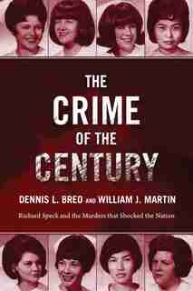 The Crime Of The Century: Richard Speck and the Murders That Shocked a Nation by Dennis L. Breo