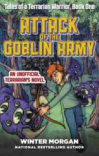 Attack of the Goblin Army: Tales of a Terrarian Warrior, Book One by Winter Morgan