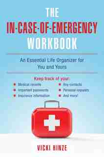The In-Case-of-Emergency Workbook: An Essential Life Organizer for You and Yours by Vicki Hinze